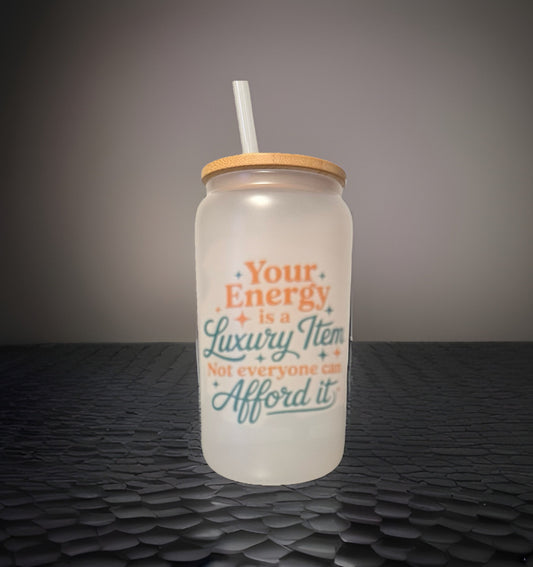 Your Energy Is a Luxury Item 16 oz Frosted Glass Tumbler
