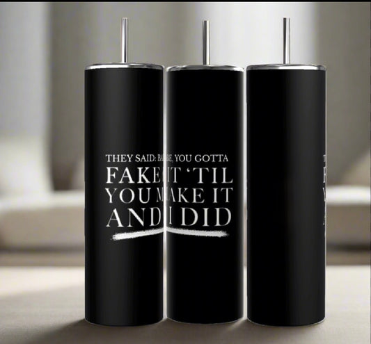 Fake It   20 oz Tumbler