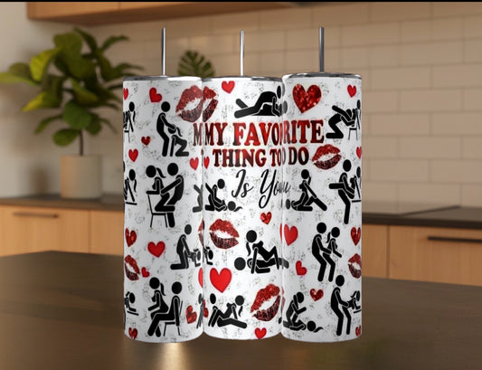 My Favorite Thing To Do Is You | 20oz Stainless Steel Tumbler handmade custom gift by Kreative By Design