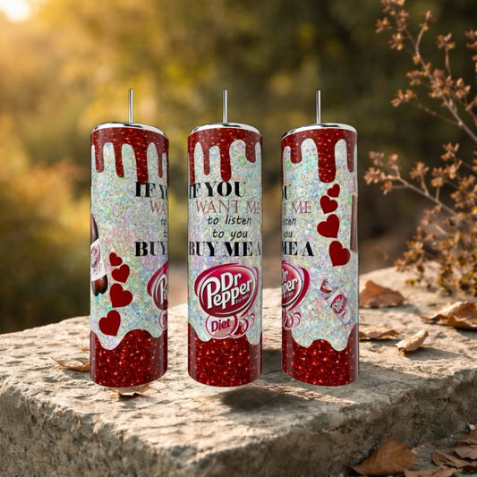 If You Want Me To Listen | Diet | Dr Pepper Series 20oz Tumbler handmade custom gift by Kreative By Design